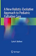 E-Book (pdf) A New Holistic-Evolutive Approach to Pediatric Palliative Care von Carlo V. Bellieni