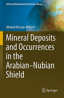 Couverture cartonnée Mineral Deposits and Occurrences in the Arabian Nubian Shield de Ahmed Hassan Ahmed