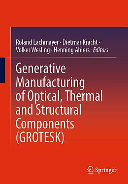 eBook (pdf) Generative Manufacturing of Optical, Thermal and Structural Components (GROTESK) de 