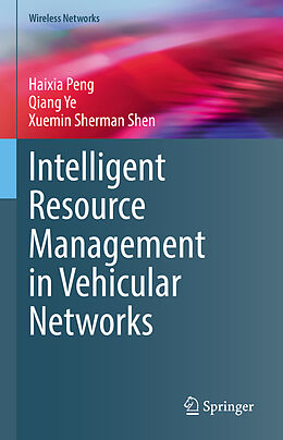 Livre Relié Intelligent Resource Management in Vehicular Networks de Haixia Peng, Xuemin Sherman Shen, Qiang Ye