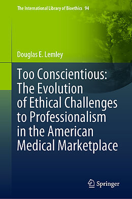 Fester Einband Too Conscientious: The Evolution of Ethical Challenges to Professionalism in the American Medical Marketplace von Douglas E. Lemley