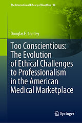 eBook (pdf) Too Conscientious: The Evolution of Ethical Challenges to Professionalism in the American Medical Marketplace de Douglas E. Lemley