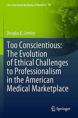 Kartonierter Einband Too Conscientious: The Evolution of Ethical Challenges to Professionalism in the American Medical Marketplace von Douglas E. Lemley