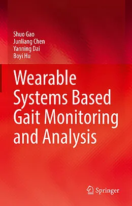 E-Book (pdf) Wearable Systems Based Gait Monitoring and Analysis von Shuo Gao, Junliang Chen, Yanning Dai