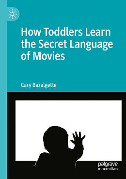 Couverture cartonnée How Toddlers Learn the Secret Language of Movies de Cary Bazalgette