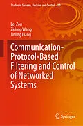 E-Book (pdf) Communication-Protocol-Based Filtering and Control of Networked Systems von Lei Zou, Zidong Wang, Jinling Liang