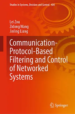 E-Book (pdf) Communication-Protocol-Based Filtering and Control of Networked Systems von Lei Zou, Zidong Wang, Jinling Liang