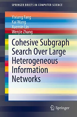 E-Book (pdf) Cohesive Subgraph Search Over Large Heterogeneous Information Networks von Yixiang Fang, Kai Wang, Xuemin Lin