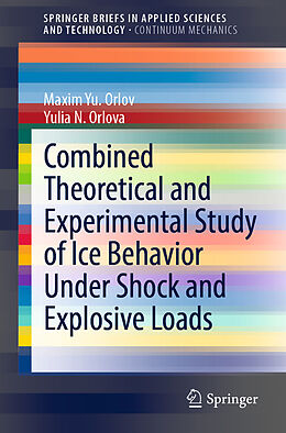 Kartonierter Einband Combined Theoretical and Experimental Study of Ice Behavior Under Shock and Explosive Loads von Yulia N. Orlova, Maxim Yu. Orlov