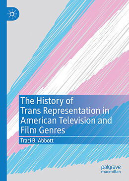 Livre Relié The History of Trans Representation in American Television and Film Genres de Traci B. Abbott