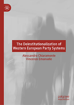 Livre Relié The Deinstitutionalization of Western European Party Systems de Vincenzo Emanuele, Alessandro Chiaramonte