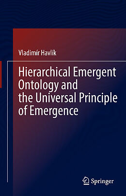 Livre Relié Hierarchical Emergent Ontology and the Universal Principle of Emergence de Vladimír Havlík