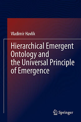 Couverture cartonnée Hierarchical Emergent Ontology and the Universal Principle of Emergence de Vladimír Havlík