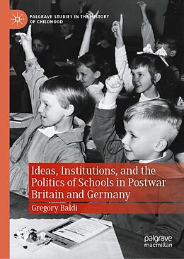 eBook (pdf) Ideas, Institutions, and the Politics of Schools in Postwar Britain and Germany de Gregory Baldi