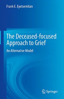 E-Book (pdf) The Deceased-focused Approach to Grief von Frank E. Eyetsemitan