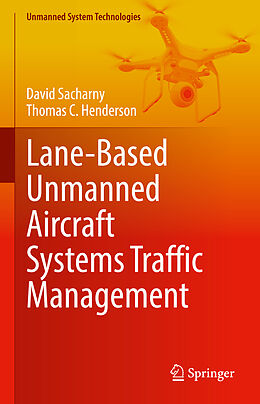 Livre Relié Lane-Based Unmanned Aircraft Systems Traffic Management de Thomas C. Henderson, David Sacharny