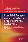 E-Book (pdf) Urban Public Transport Systems Innovation in the Fourth Industrial Revolution Era von Trynos Gumbo, Thembani Moyo, Bongumusa Ndwandwe