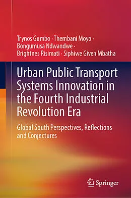 E-Book (pdf) Urban Public Transport Systems Innovation in the Fourth Industrial Revolution Era von Trynos Gumbo, Thembani Moyo, Bongumusa Ndwandwe