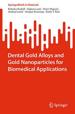 E-Book (pdf) Dental Gold Alloys and Gold Nanoparticles for Biomedical Applications von Rebeka Rudolf, Vojkan Lazic, Peter Majeric
