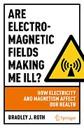 E-Book (pdf) Are Electromagnetic Fields Making Me Ill? von Bradley J. Roth