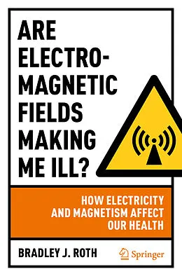 E-Book (pdf) Are Electromagnetic Fields Making Me Ill? von Bradley J. Roth