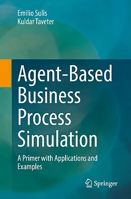 E-Book (pdf) Agent-Based Business Process Simulation von Emilio Sulis, Kuldar Taveter