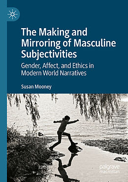 Couverture cartonnée The Making and Mirroring of Masculine Subjectivities de Susan Mooney