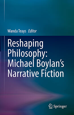 Livre Relié Reshaping Philosophy: Michael Boylan s Narrative Fiction de 