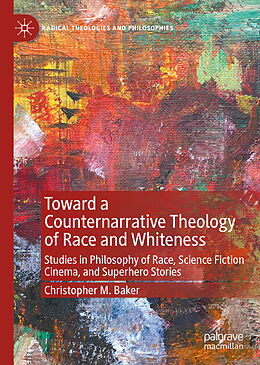 Livre Relié Toward a Counternarrative Theology of Race and Whiteness de Christopher M. Baker