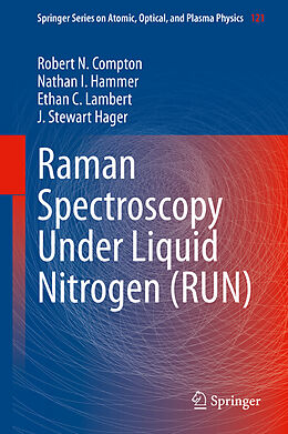 Livre Relié Raman Spectroscopy Under Liquid Nitrogen (RUN) de Robert N. Compton, J. Stewart Hager, Ethan C. Lambert