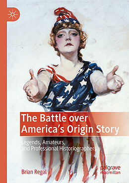 Couverture cartonnée The Battle over America's Origin Story de Brian Regal