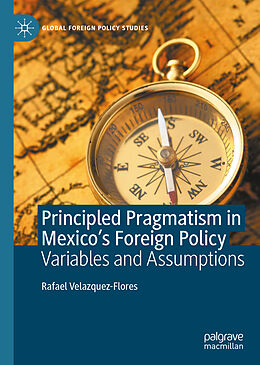 Livre Relié Principled Pragmatism in Mexico's Foreign Policy de Rafael Velazquez-Flores