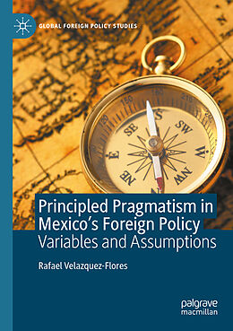 Kartonierter Einband Principled Pragmatism in Mexico's Foreign Policy von Rafael Velazquez-Flores