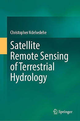 Livre Relié Satellite Remote Sensing of Terrestrial Hydrology de Christopher Ndehedehe