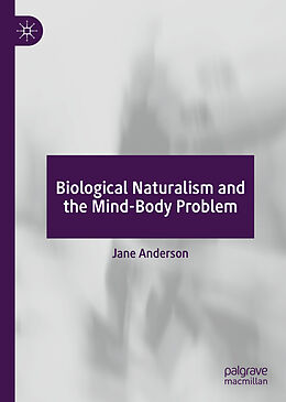 Fester Einband Biological Naturalism and the Mind-Body Problem von Jane Anderson
