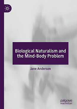 Livre Relié Biological Naturalism and the Mind-Body Problem de Jane Anderson