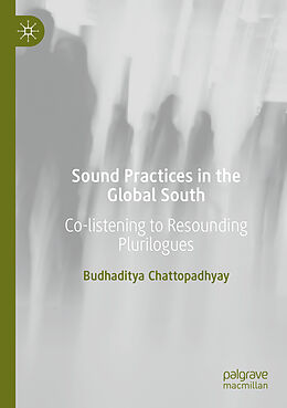 Couverture cartonnée Sound Practices in the Global South de Budhaditya Chattopadhyay