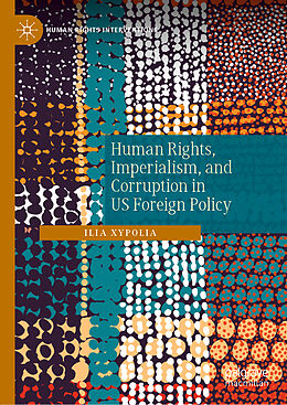 Livre Relié Human Rights, Imperialism, and Corruption in US Foreign Policy de Ilia Xypolia