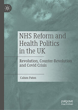 Livre Relié NHS Reform and Health Politics in the UK de Calum Paton