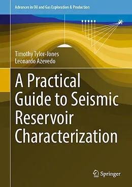 E-Book (pdf) A Practical Guide to Seismic Reservoir Characterization von Timothy Tylor-Jones, Leonardo Azevedo