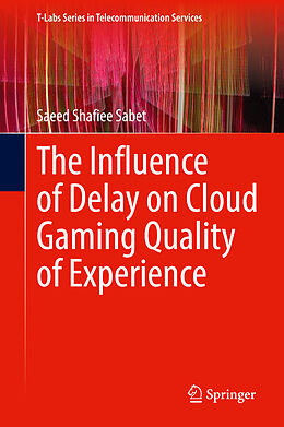 Livre Relié The Influence of Delay on Cloud Gaming Quality of Experience de Saeed Shafiee Sabet