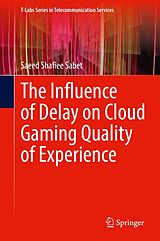 eBook (pdf) The Influence of Delay on Cloud Gaming Quality of Experience de Saeed Shafiee Sabet