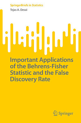 Couverture cartonnée Important Applications of the Behrens-Fisher Statistic and the False Discovery Rate de Tejas A. Desai