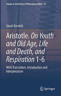 E-Book (pdf) Aristotle. On Youth and Old Age, Life and Death, and Respiration 1-6 von Giouli Korobili