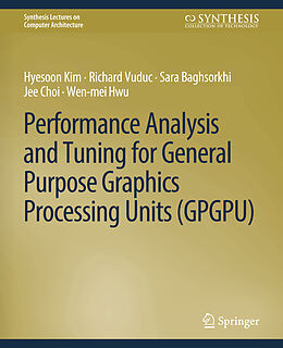 Kartonierter Einband Performance Analysis and Tuning for General Purpose Graphics Processing Units (GPGPU) von Hyesoon Kim, Richard Vuduc, Wen-Mei W. Hwu