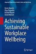 E-Book (pdf) Achieving Sustainable Workplace Wellbeing von Kevin Daniels, Olga Tregaskis, Rachel Nayani
