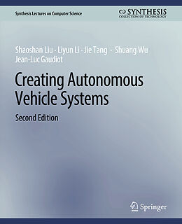 Couverture cartonnée Creating Autonomous Vehicle Systems, Second Edition de Shaoshan Liu, Liyun Li, Jean-Luc Gaudiot