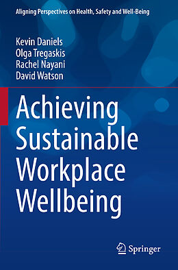 Couverture cartonnée Achieving Sustainable Workplace Wellbeing de Kevin Daniels, David Watson, Rachel Nayani