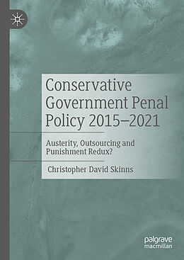 Livre Relié Conservative Government Penal Policy 2015-2021 de Christopher David Skinns