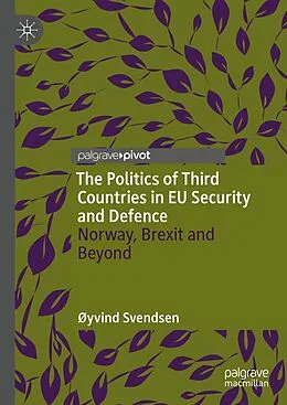 E-Book (pdf) The Politics of Third Countries in EU Security and Defence von Øyvind Svendsen